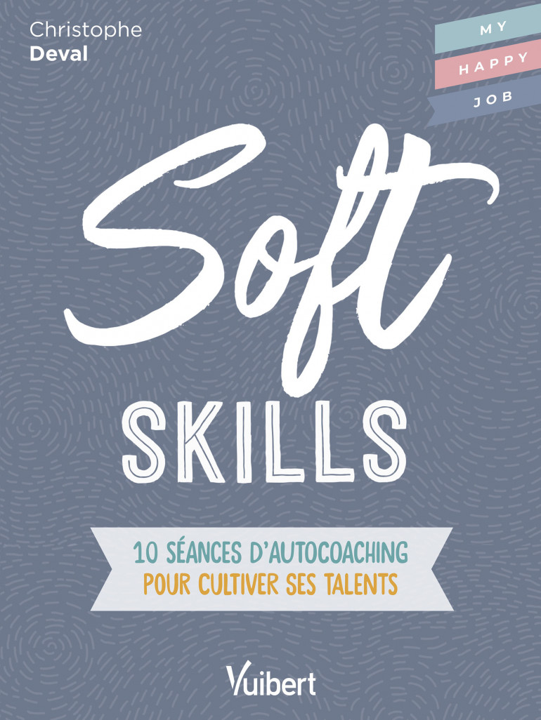 Le nouvel ouvrage «Soft skills» de Christophe Deval sous la direction de Fabienne Broucaret propose dix leçons d’auto-coaching pour cultiver ses talents ou compétences douces.