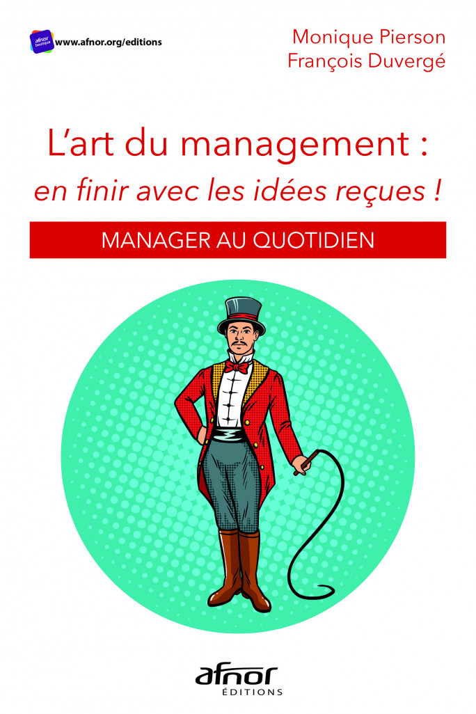 «L’art du management : en finir avec les idées reçues», Éditions Afnor, 23 euros